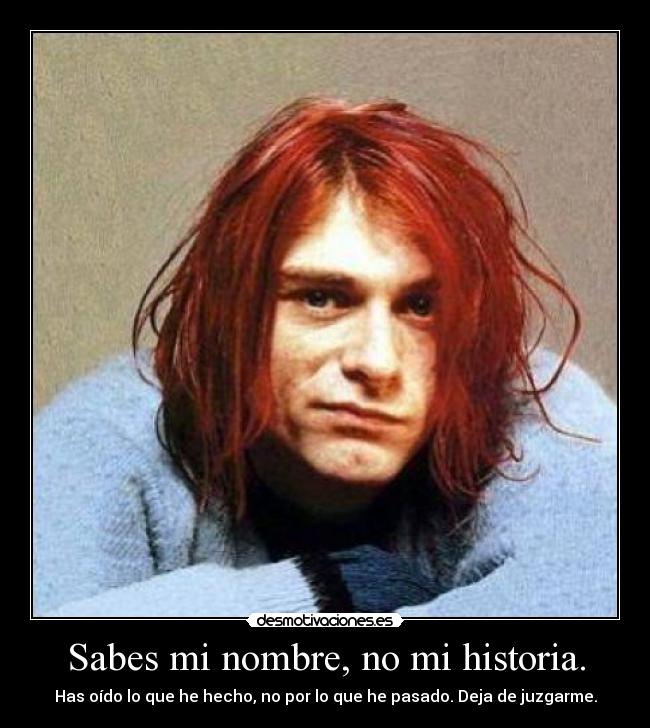 Sabes mi nombre, no mi historia. - Has oído lo que he hecho, no por lo que he pasado. Deja de juzgarme.