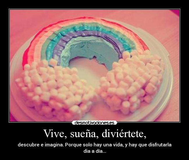 Vive, sueña, diviértete, - 