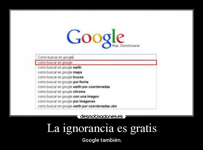 La ignorancia es gratis -