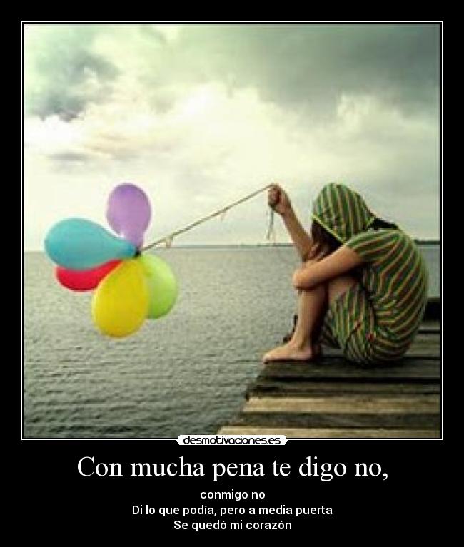 Con mucha pena te digo no, -