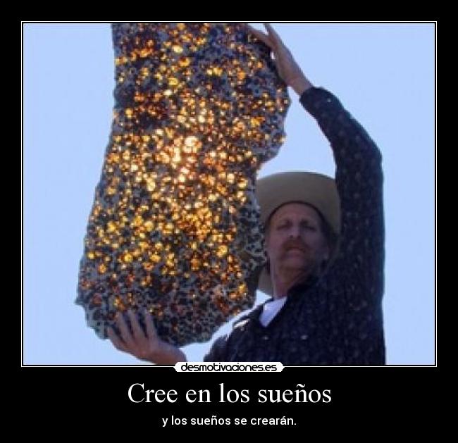 Cree en los sueños - y los sueños se crearán.