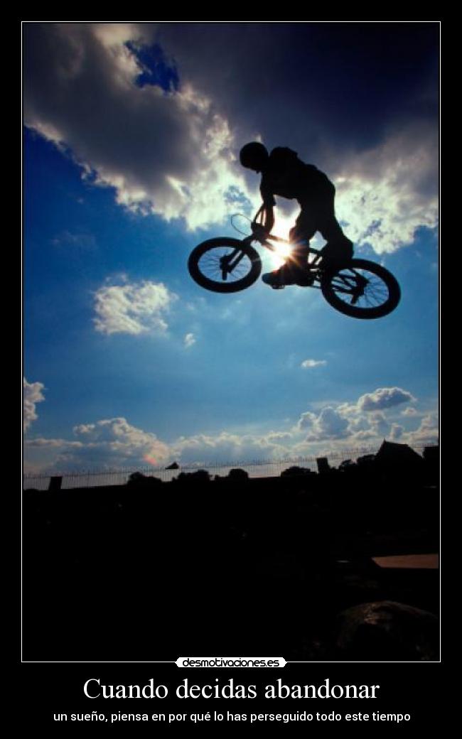 Cuando decidas abandonar - un sueño, piensa en por qué lo has perseguido todo este tiempo