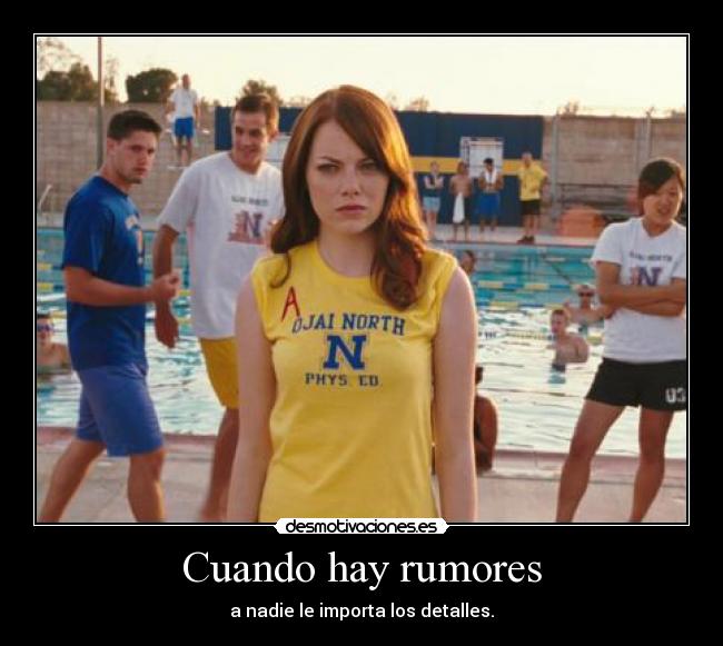 Cuando hay rumores - a nadie le importa los detalles.