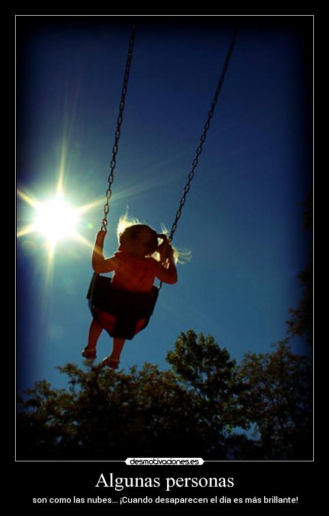 Algunas personas - son como las nubes... ¡Cuando desaparecen el día es más brillante!