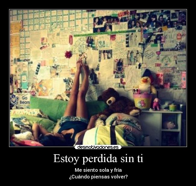 Estoy perdida sin ti - Me siento sola y fría
¿Cuándo piensas volver?