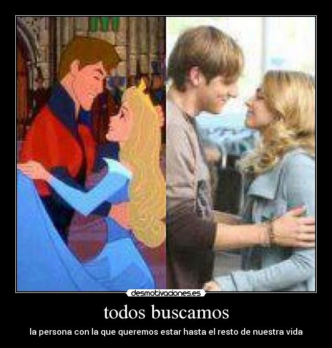 todos buscamos - la persona con la que queremos estar hasta el resto de nuestra vida