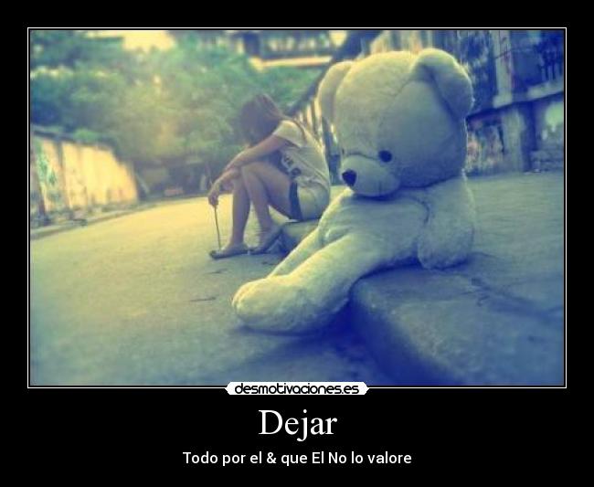 Dejar - Todo por el & que El No lo valore