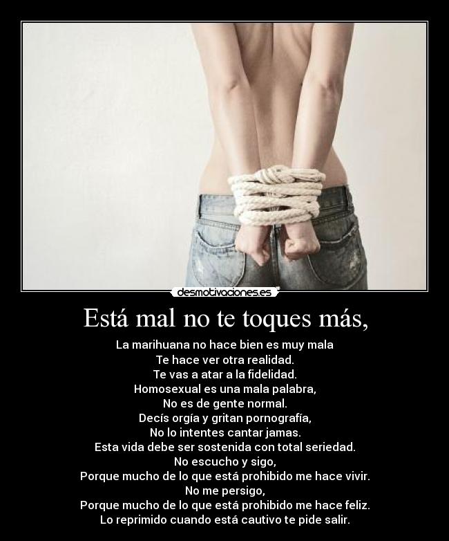 Está mal no te toques más, -