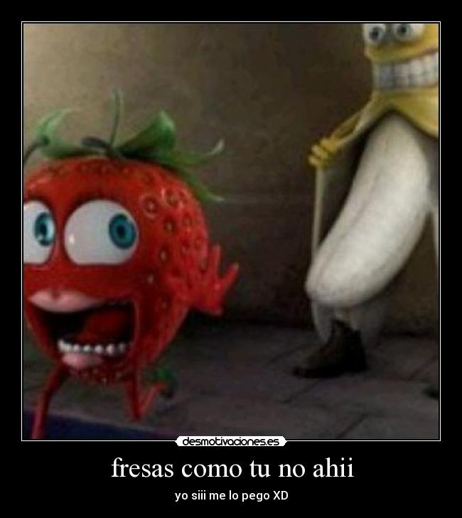 fresas como tu no ahii - 