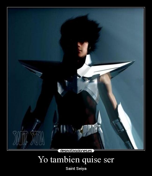 Yo tambien quise ser - Saint Seiya