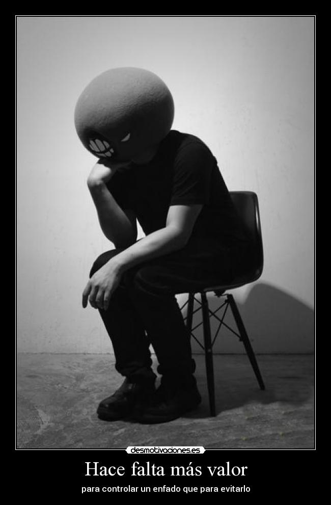 Hace falta más valor - para controlar un enfado que para evitarlo