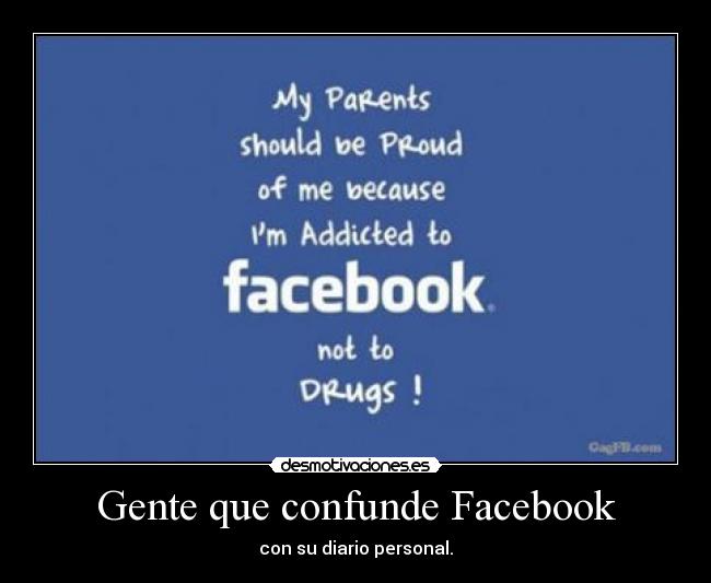 Gente que confunde Facebook - con su diario personal.