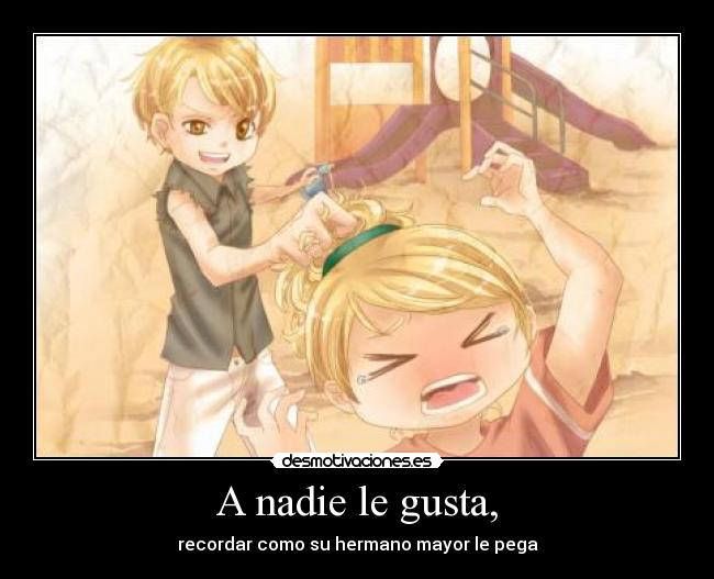A nadie le gusta, - recordar como su hermano mayor le pega