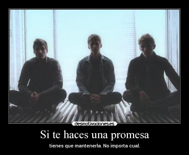 Si te haces una promesa - tienes que mantenerla. No importa cual.