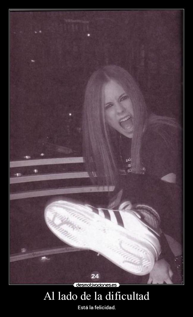 Al lado de la dificultad - Está la felicidad.