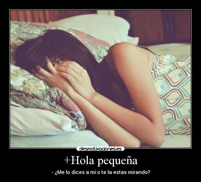 +Hola pequeña -
