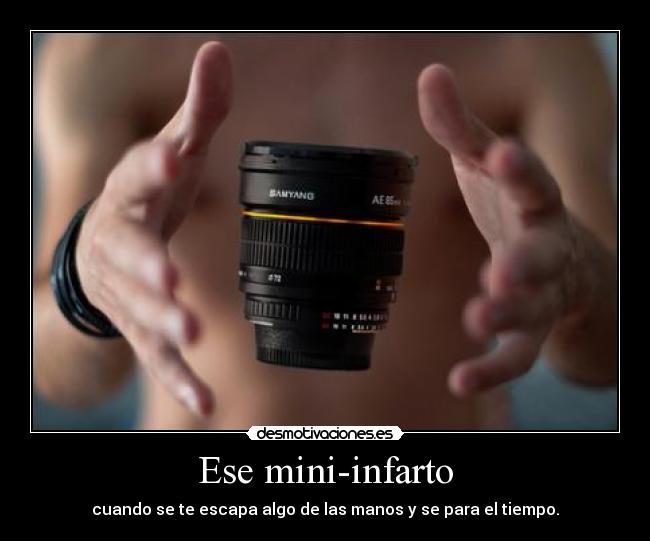 Ese mini-infarto - cuando se te escapa algo de las manos y se para el tiempo.
