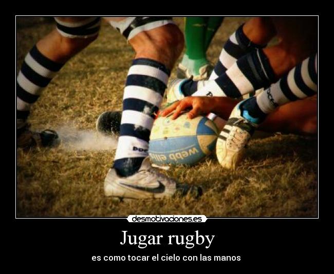 Jugar rugby - es como tocar el cielo con las manos ♥