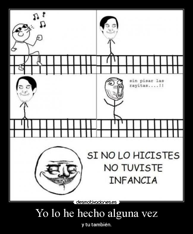 Yo lo he hecho alguna vez - y tu también.