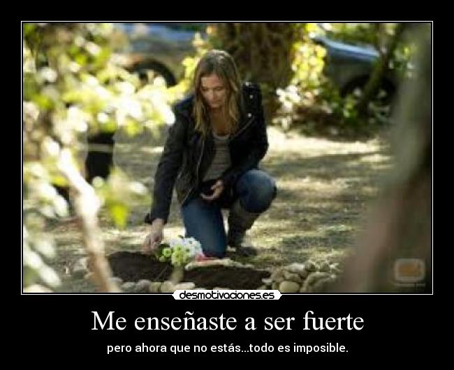 Me enseñaste a ser fuerte -