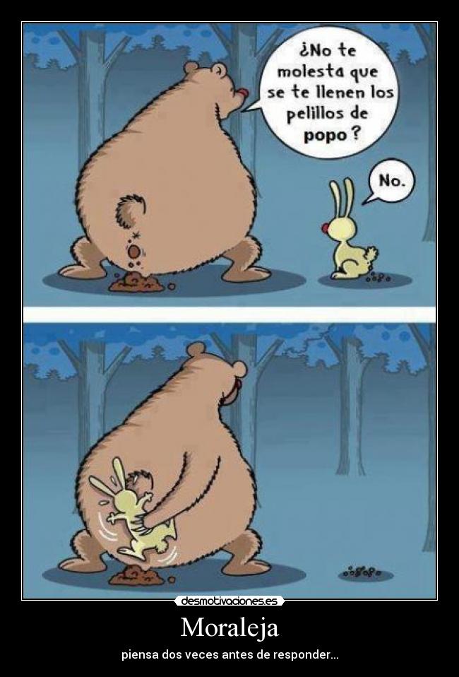 Moraleja - piensa dos veces antes de responder...