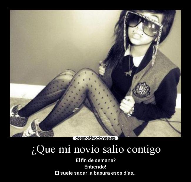 carteles que novio salio contigo fin semana suele sacar basura esos dias desmotivaciones