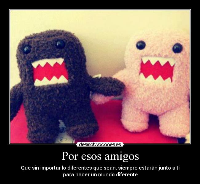 Por esos amigos -