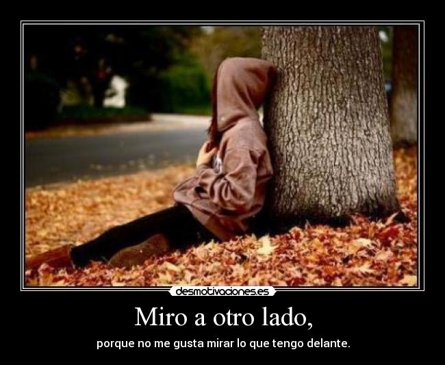 Miro a otro lado, -