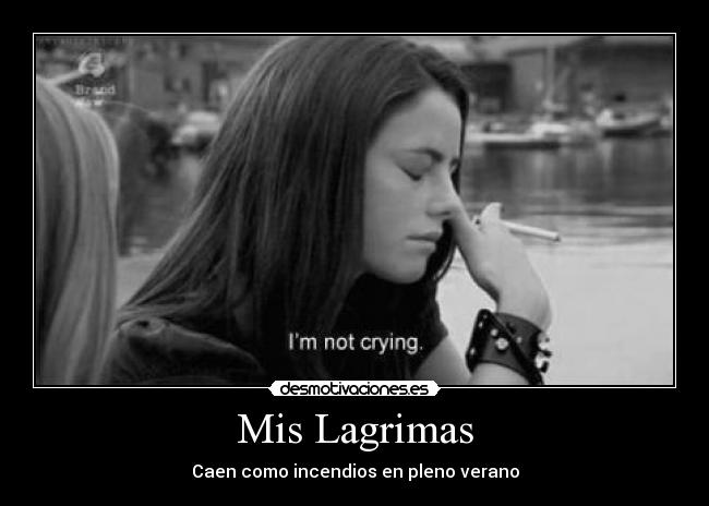 Mis Lagrimas - Caen como incendios en pleno verano