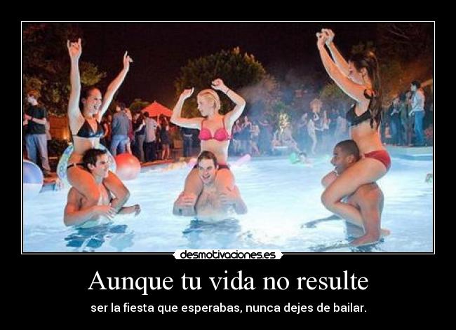 Aunque tu vida no resulte - ser la fiesta que esperabas, nunca dejes de bailar.♥
