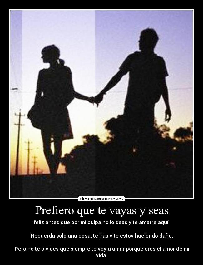 Prefiero que te vayas y seas -