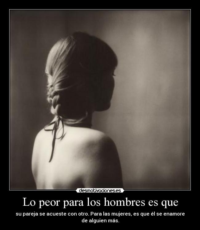 Lo peor para los hombres es que - su pareja se acueste con otro. Para las mujeres, es que él se enamore de alguien más.