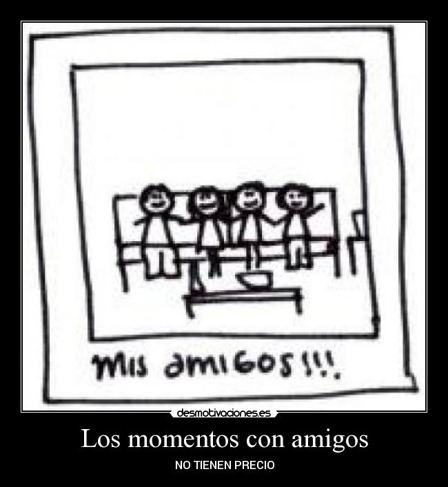 Los momentos con amigos - NO TIENEN PRECIO