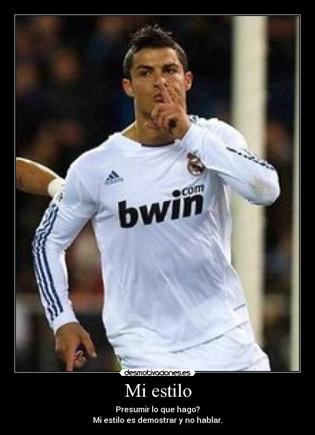 Mi estilo - Presumir lo que hago?
Mi estilo es demostrar y no hablar.