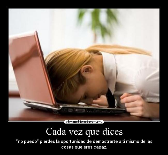 carteles cada vez que dices puedo pierdes oportunidad demostrarte mismo las cosas que eres desmotivaciones