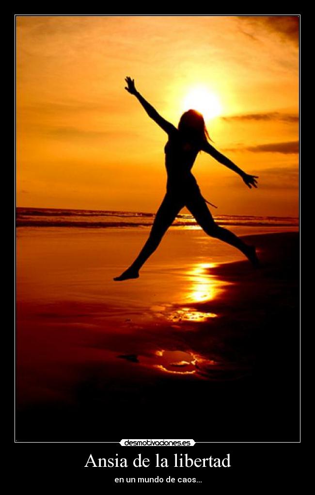 Ansia de la libertad - en un mundo de caos...