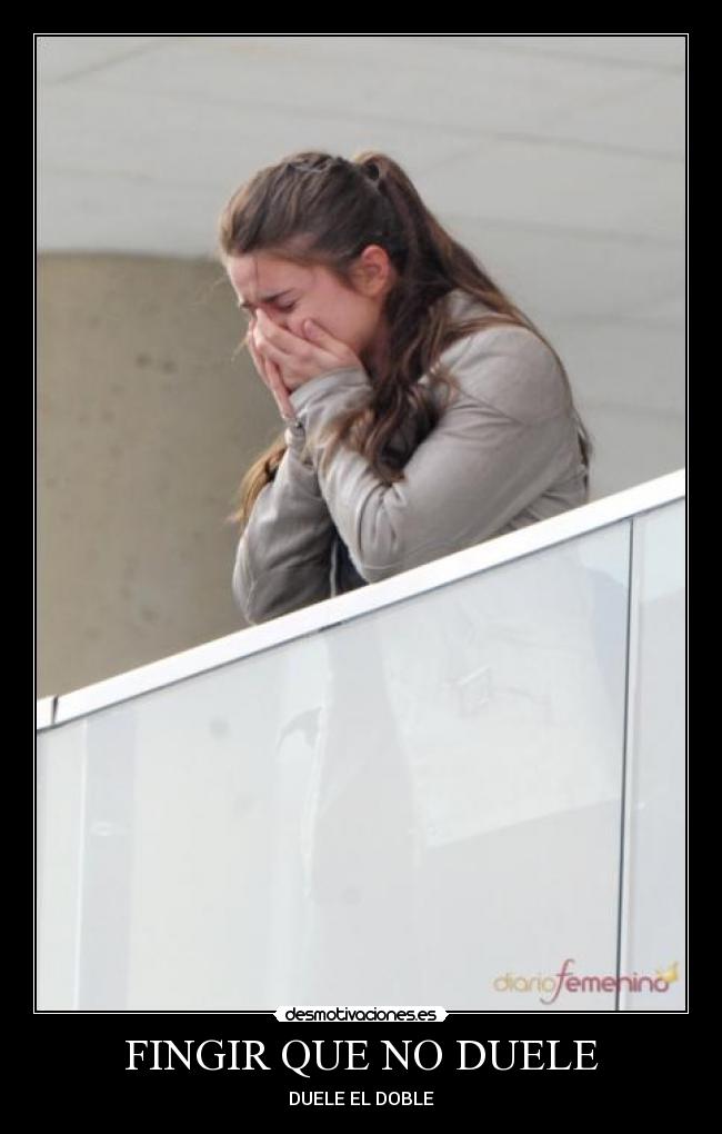 FINGIR QUE NO DUELE -