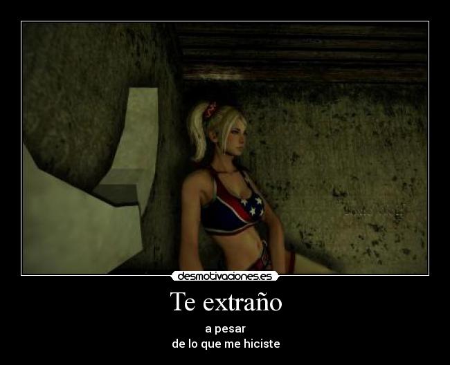 Te extraño - a pesar
de lo que me hiciste