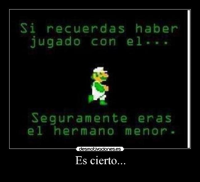 Es cierto... -