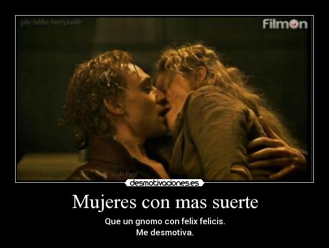 Mujeres con mas suerte - Que un gnomo con felix felicis.
Me desmotiva.