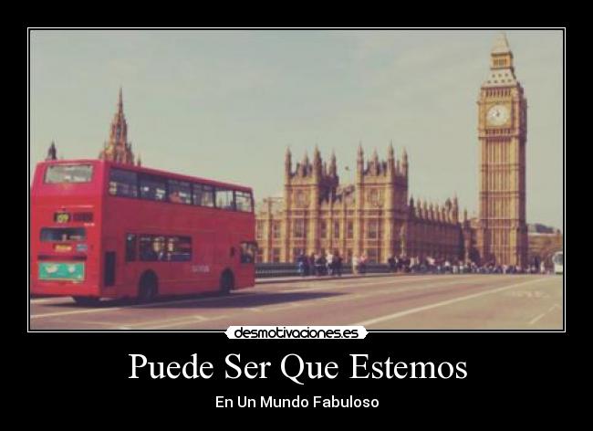 Puede Ser Que Estemos - En Un Mundo Fabuloso