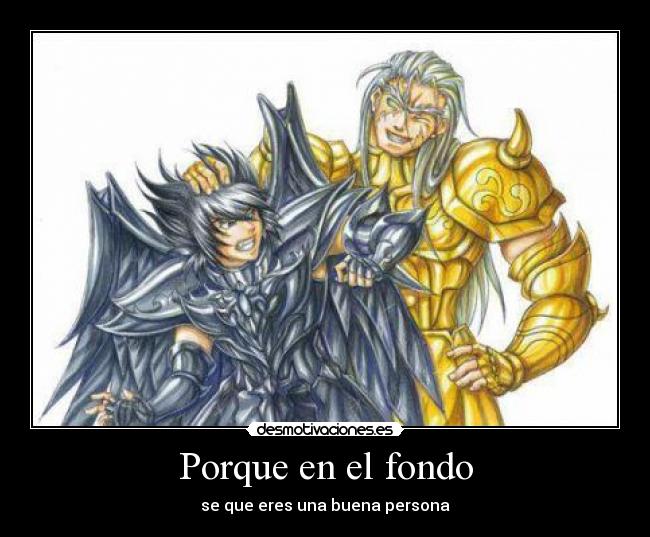 Porque en el fondo - se que eres una buena persona