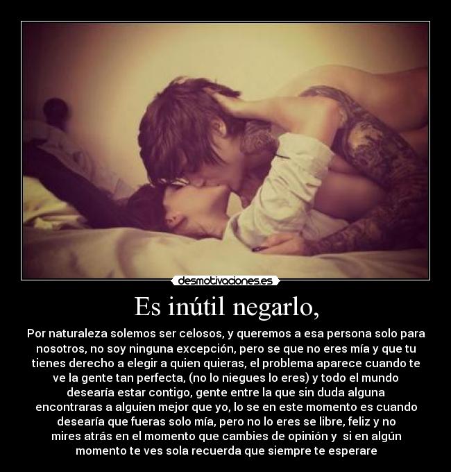 Es inútil negarlo, - 