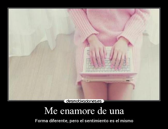 Me enamore de una -