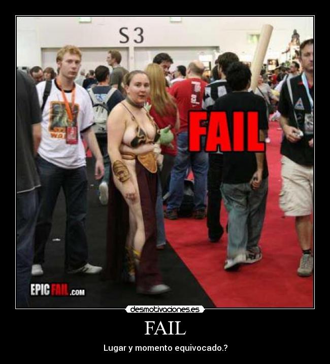 FAIL - Lugar y momento equivocado.?