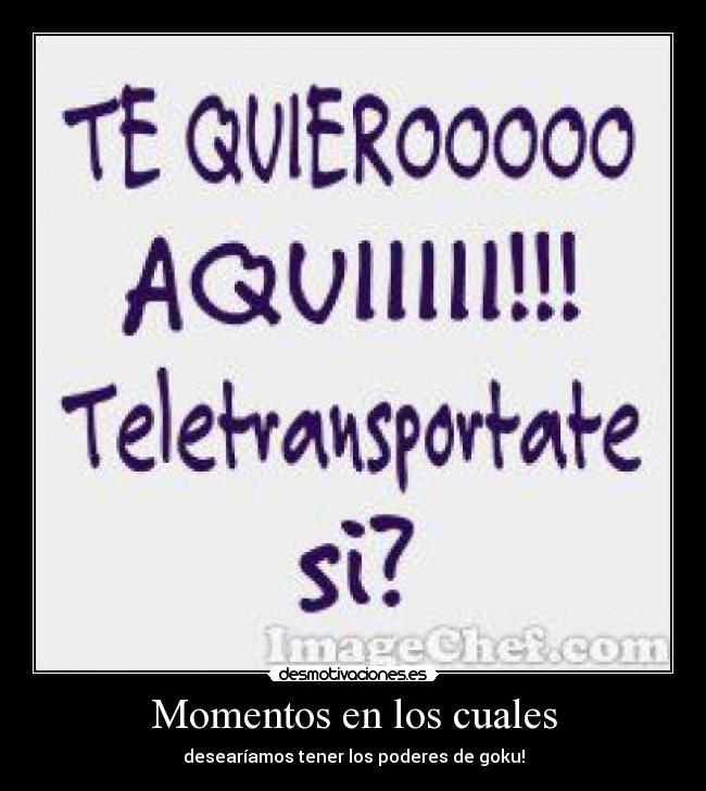 Momentos en los cuales - desearíamos tener los poderes de goku!