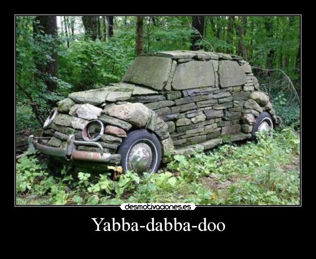 Yabba-dabba-doo -