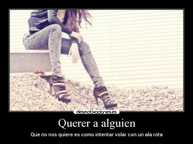 Querer a alguien - Que no nos quiere es como intentar volar con un ala rota