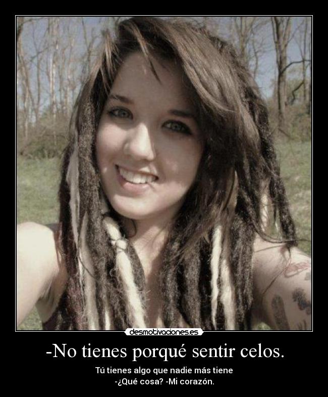 -No tienes porqué sentir celos. -