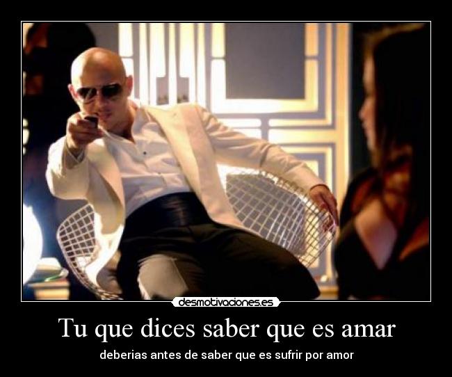 Tu que dices saber que es amar -